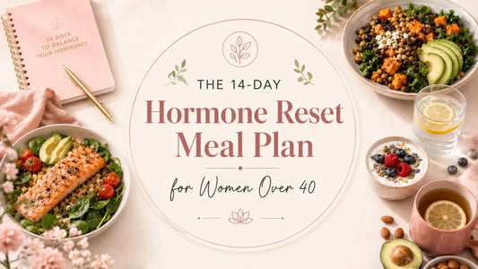 The 14-Day Hormone Reset Meal Plan for Women Over 40 (The Exact System That Actually Works)